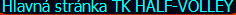 Hlavn� str�nka TK HALF-VOLLEY